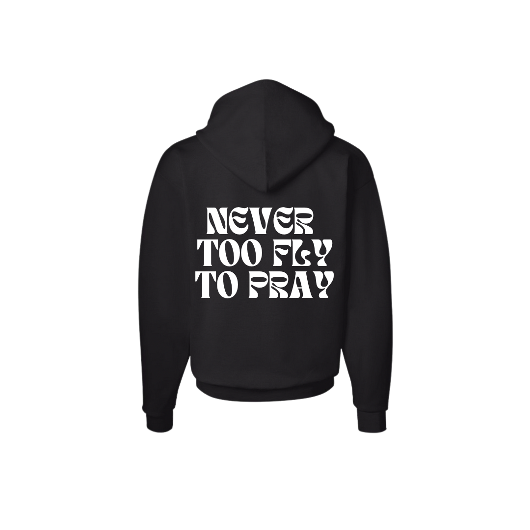 “Never Too Fly to Pray” Hoodie